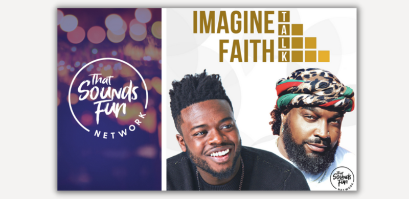 That Sounds Fun Podcast Network Launches Imagine Faith Talk Podcast Hosted By Pentatonix’s Kevin Olusola and Life Coach Donovan Dee Donnell