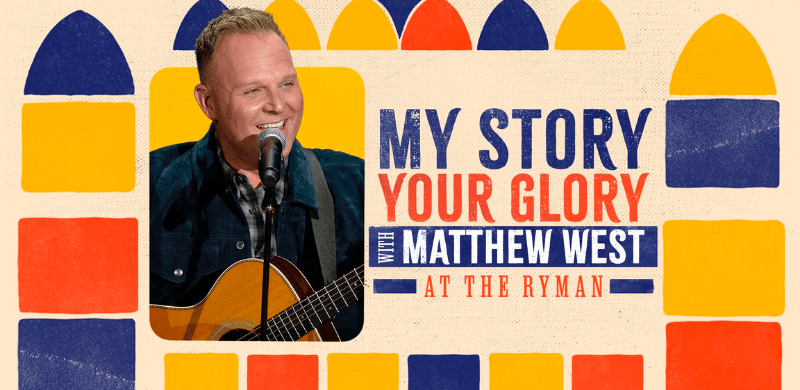 My Story Your Glory with Matthew West at The Ryman to Air on TBN Feb 10